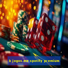 b jogos.me spotify premium